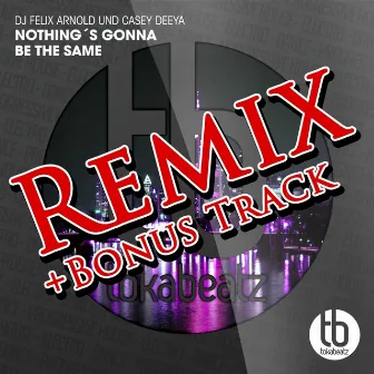 Nothing Gonna Be the Same (Remixes) by Casey Deeya