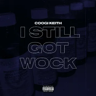 I Still Got Wock by Coogi Keith