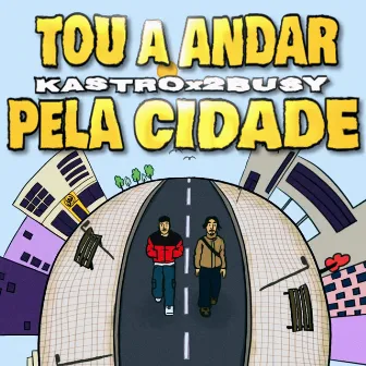 Tou A Andar Pela Cidade by 2busy