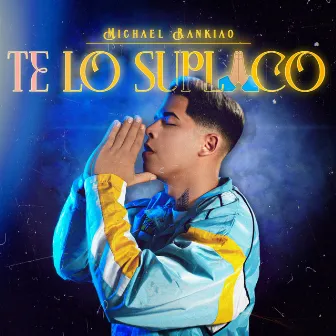 Te Lo Suplico by Michael Rankiao