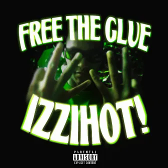 Free the Glue by IZZIHOT!