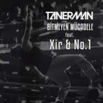 Bitmeyen Mucadele (feat. Xir & No.1) by Tanerman