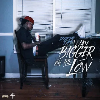 Way Bigger on the Low by Dirty Tay