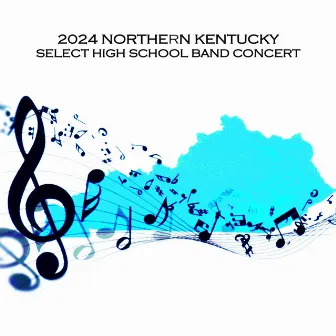 2024 Northern Kentucky Select High School Band Concert (Live) by Northern Kentucky Select Wind Ensemble