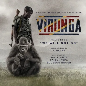 We Will Not Go (From The Virunga Original Motion Picture Soundtrack) by J. Ralph