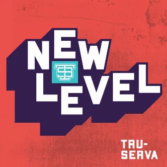 New Level by Tru-Serva