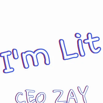 I'm Lit by CEO ZAY