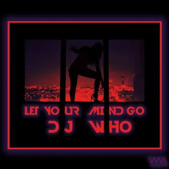 Let Your Mind Go by DJ Who