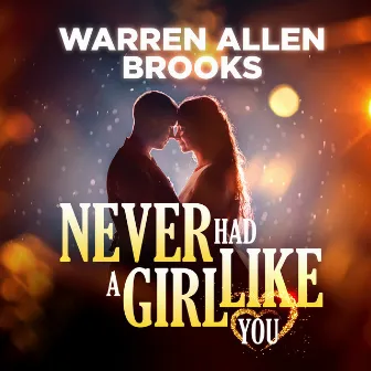 Never Had a Girl Like You by Warren Allen Brooks