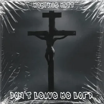 Don't Leave Me Lord by Memphis Matt