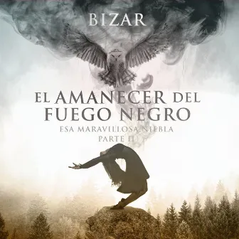 El Amanecer del Fuego Negro (Esa Maravillosa Niebla Parte II) by Mikel Bizar