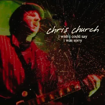 I Wish I Could Say I Was Sorry by Chris Church