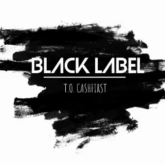 Black Label by T.O. Cashfirst