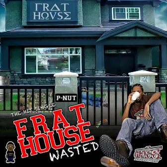 Frat House Wasted - Single by P-Nut