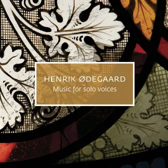 Henrik Ødegaard - Music for Solo Voices by Henrik Ødegaard