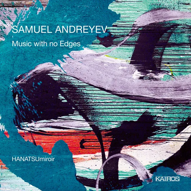 Samuel Andreyev: Music with no Edges