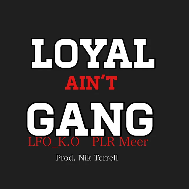 Loyal Ain't Gang