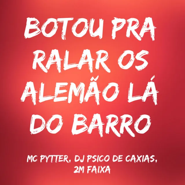 Botou pra Ralar os Alemão Lá do Barro