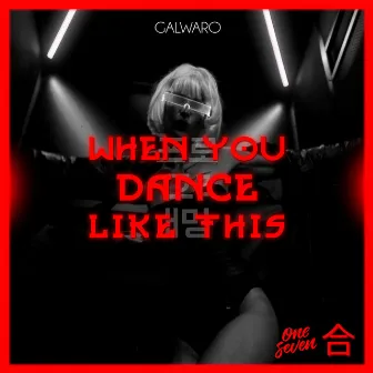 When You Dance Like This by Galwaro