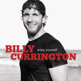 Enjoy Yourself by Billy Currington