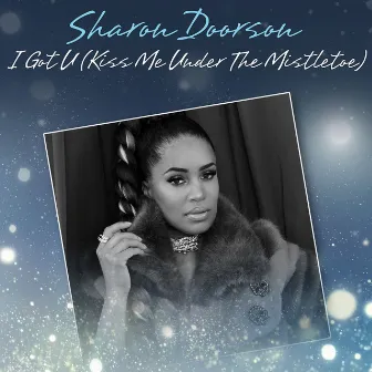 I Got U (Kiss Me Under The Mistletoe) by Sharon Doorson