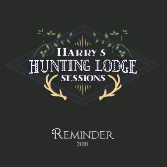 Harry's Hunting Lodge Sessions by Reminder