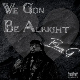 We Gon Be Alright by BleezyG