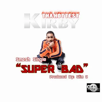 SuperBad - Single by Kirby Tha Hottest