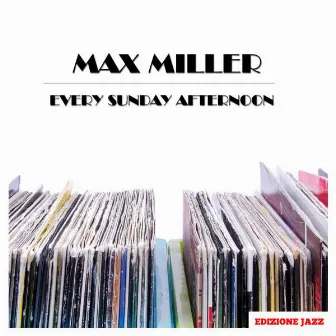 Every Sunday Afternoon by Max Miller