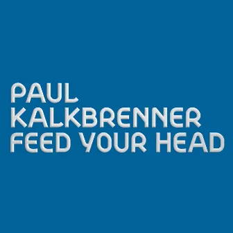 Feed Your Head (Radio Edit) by Paul Kalkbrenner