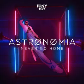 Astronomia (Never Go Home) by Tony Igy