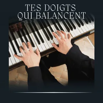 Tes Doigts Qui Balancent by 