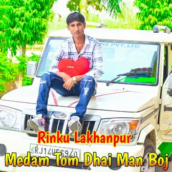 Medam Tom Dhai Man Boj by Rinku Lakhanpur