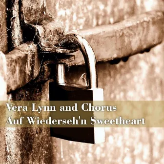 Auf Wiederseh'n Sweetheart by Vera Lynn And Chorus