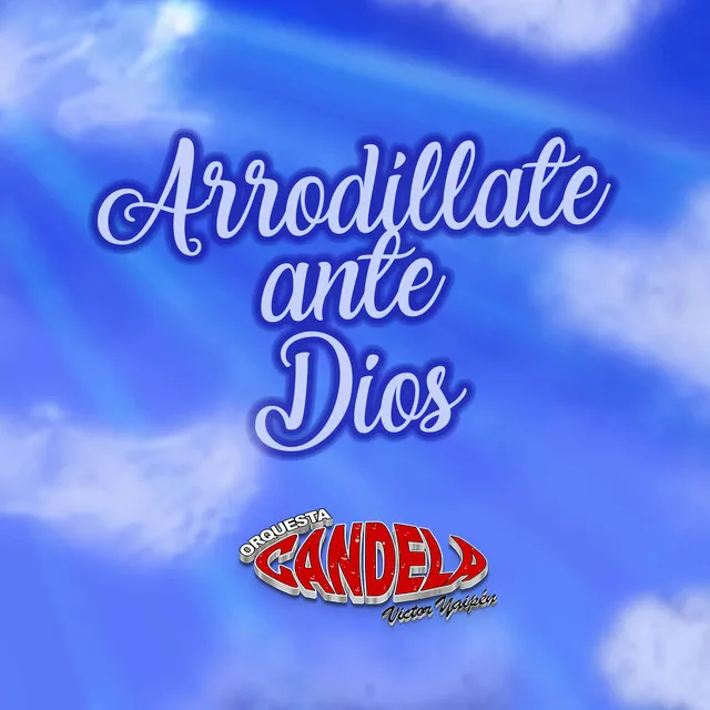 Arrodíllate Ante Dios