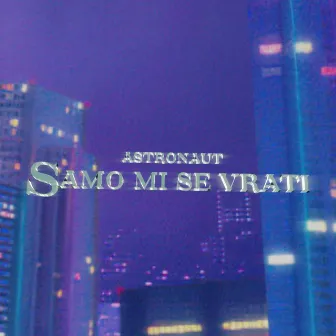 Samo mi se vrati by Astronaut