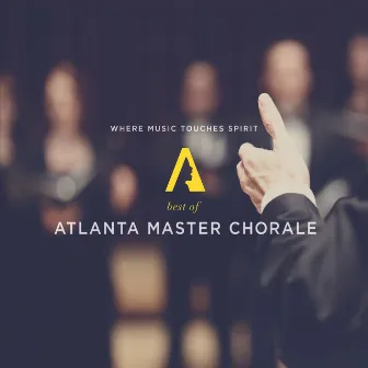 Where Music Touches Spirit by Atlanta Master Chorale