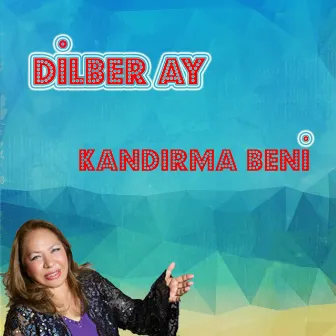 Kandırma Beni by Dilber Ay