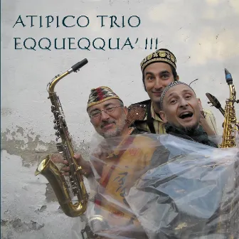 Eqqueeqqua' !!! by Atipico Trio