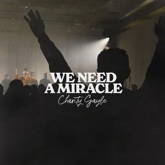 We Need A Miracle by Charity Gayle