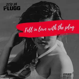 Fell in Love With the Plug by Zito Da Plugg