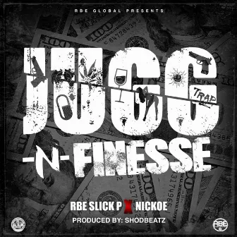 Jugg-N-Finesse (feat. Nickoe) by Rbe Slick P