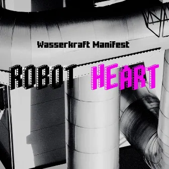 Robotheart by Wasserkraft Manifest