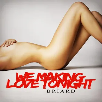 We Making Love Tonight by Briard