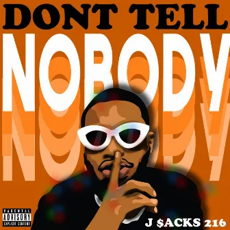 Don't Tell Nobody by J$acks216