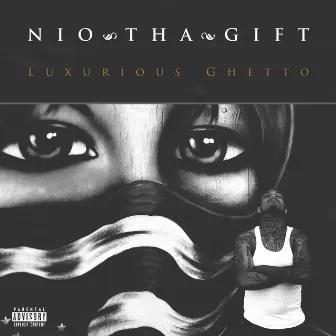 Luxurious Ghetto by Nio Tha Gift