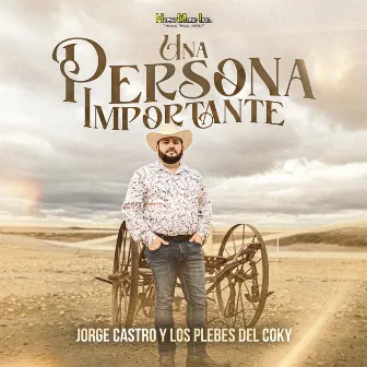 Una Persona Importante by Jorge Castro y Los Plebes Del Coky