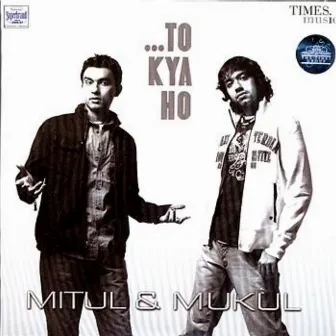 To Kya Ho by Mitul