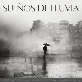 Sueños De Lluvia: Refrescante Paisaje Sonoro Para Masajes Vol. 1 by Masaje de 1 hora