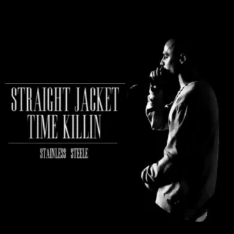 Straight Jacket Time Killin by Stainless Steele